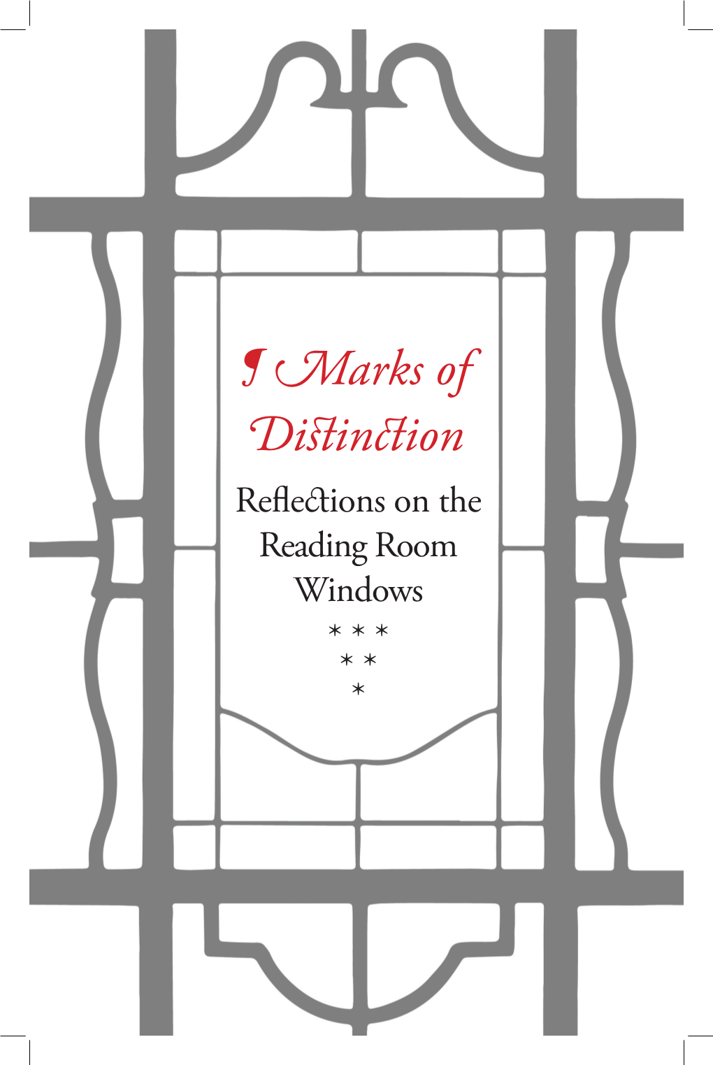 ¶ Marks of Distinction Reflections on the Reading Room Windows * * * * * *