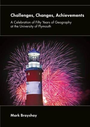Challenges, Changes, Achievements a Celebration of Fifty Years of Geography at the University Plymouth Mark Brayshay