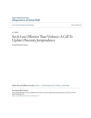 Sex Is Less Offensive Than Violence: a Call to Update Obscenity Jurisprudence Rachel Elizabeth Simon