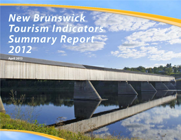New Brunswick Tourism Indicators Summary Report 2012 April 2013 New Brunswick Tourism Indicators Summary Report 2012 April, 2013
