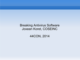 Breaking Antivirus Software Joxean Koret, COSEINC 44CON, 2014
