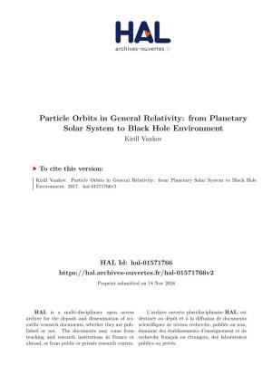 Particle Orbits in General Relativity: from Planetary Solar System to Black Hole Environment Kirill Vankov