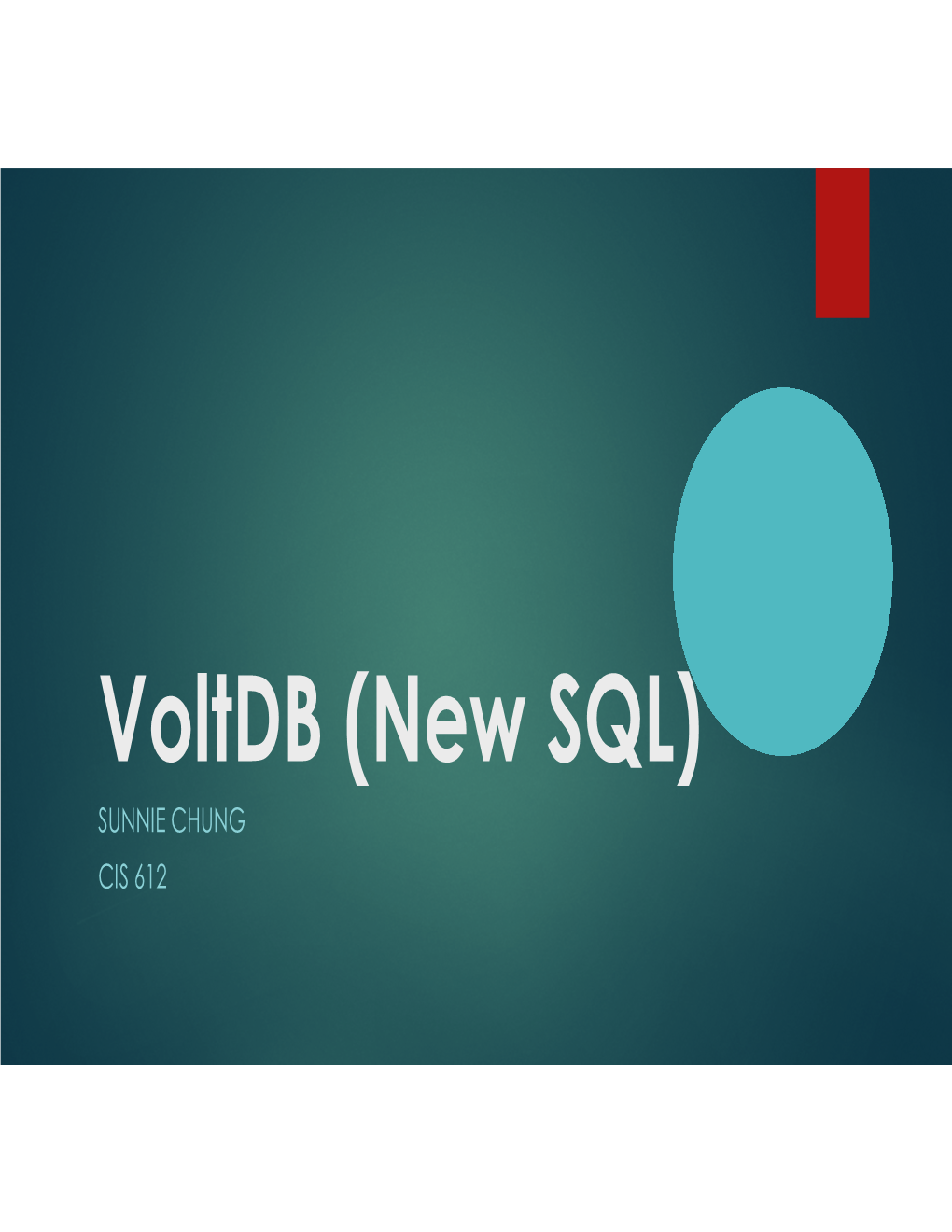 Voltdb (New SQL) SUNNIE CHUNG CIS 612 Voltdb 2