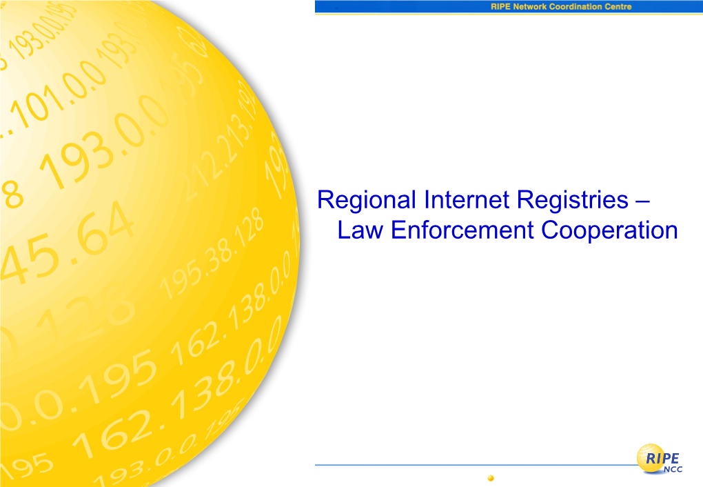Regional Internet Registries – Law Enforcement Cooperation the “INR World” Internet Number Resources - IP Addresses