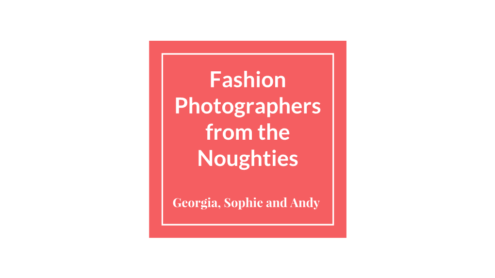 Fashion Photographers from the Noughties