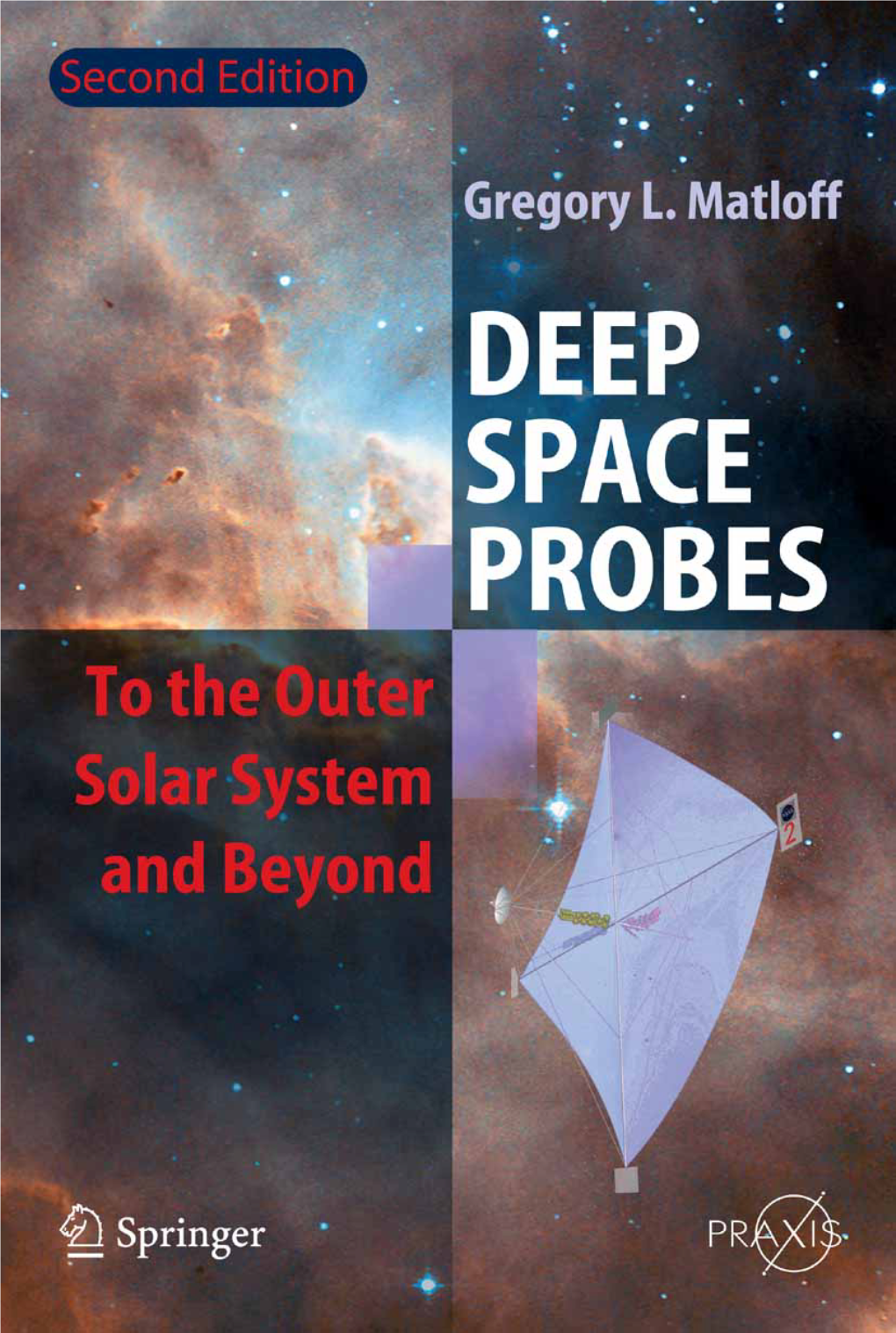 Deep-Space Probes to the Outer Solar System and Beyond (Second Edition) Gregory L.Matloff Deep-Space Probes to the Outer Solar System and Beyond (Second Edition)