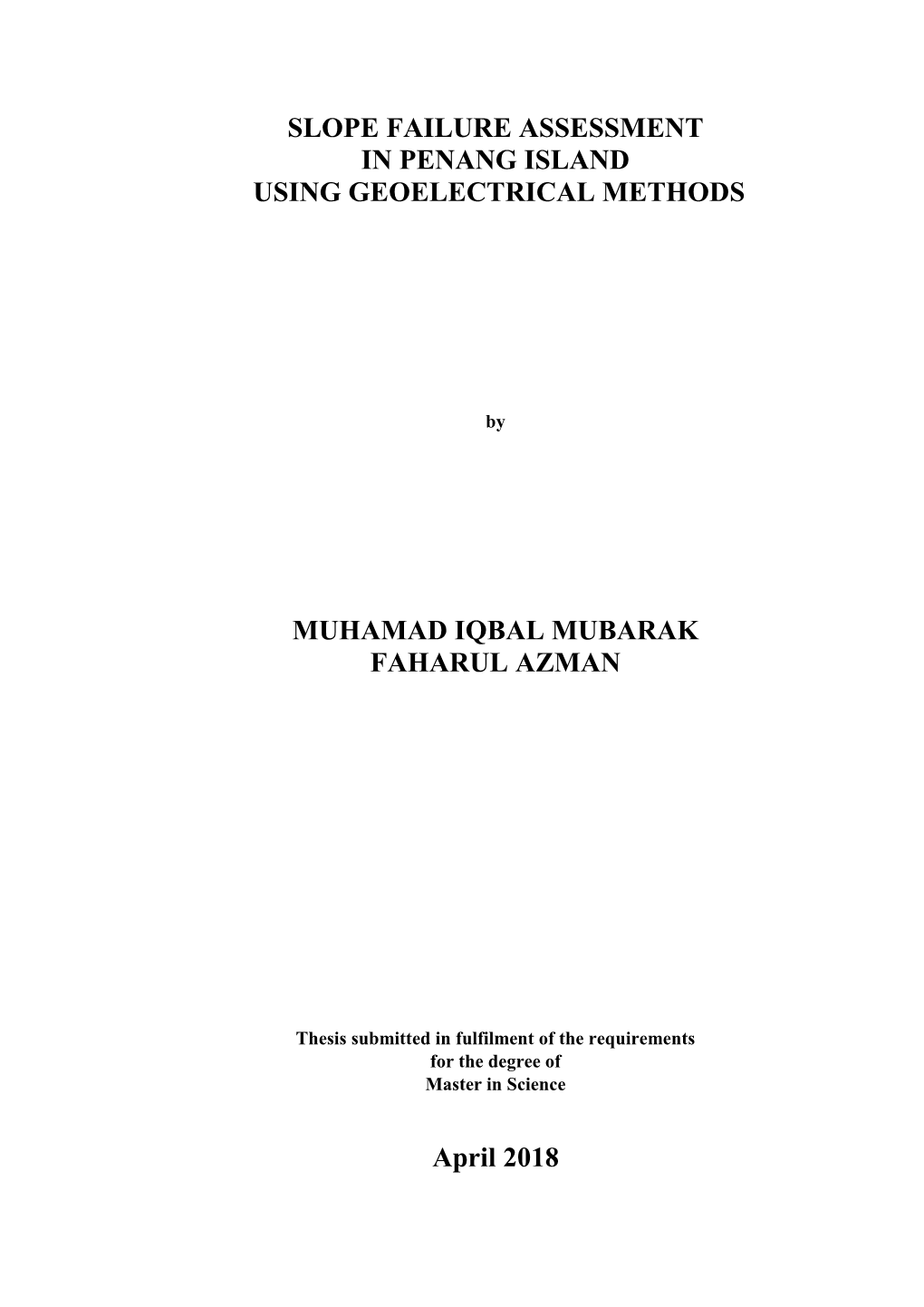 SLOPE FAILURE ASSESSMENT in PENANG ISLAND USING GEOELECTRICAL METHODS MUHAMAD IQBAL MUBARAK FAHARUL AZMAN April 2018