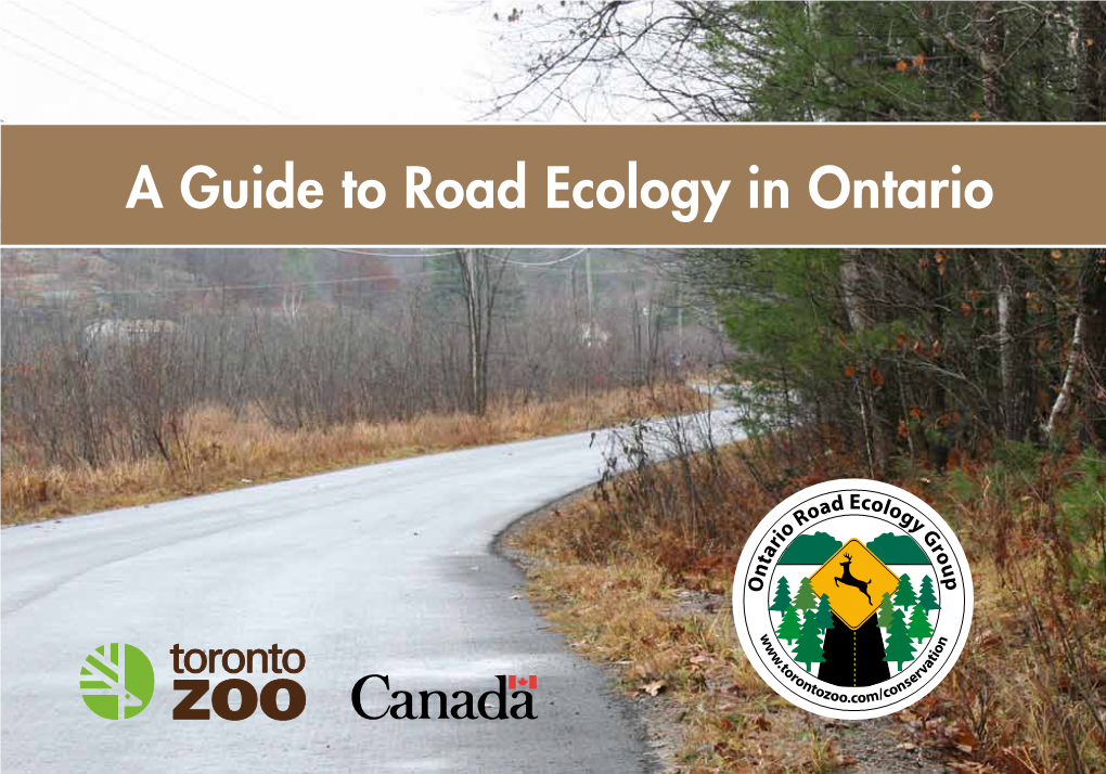 A Guide to Road Ecology in Ontario Ontario Road Ecology Group, Toronto Zoo