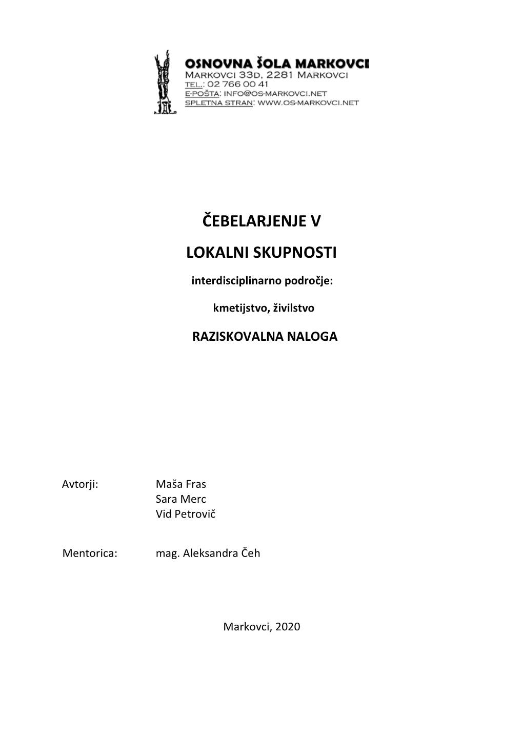 Čebelarjenje V Lokalni Skupnosti« Smo Se Odločili, Da Opozorimo Na Pomen Čebel, Ki Ga Imajo V Svetu in Da Bolje Spoznamo Našo Avtohtono Čebelo – Kranjsko Sivko