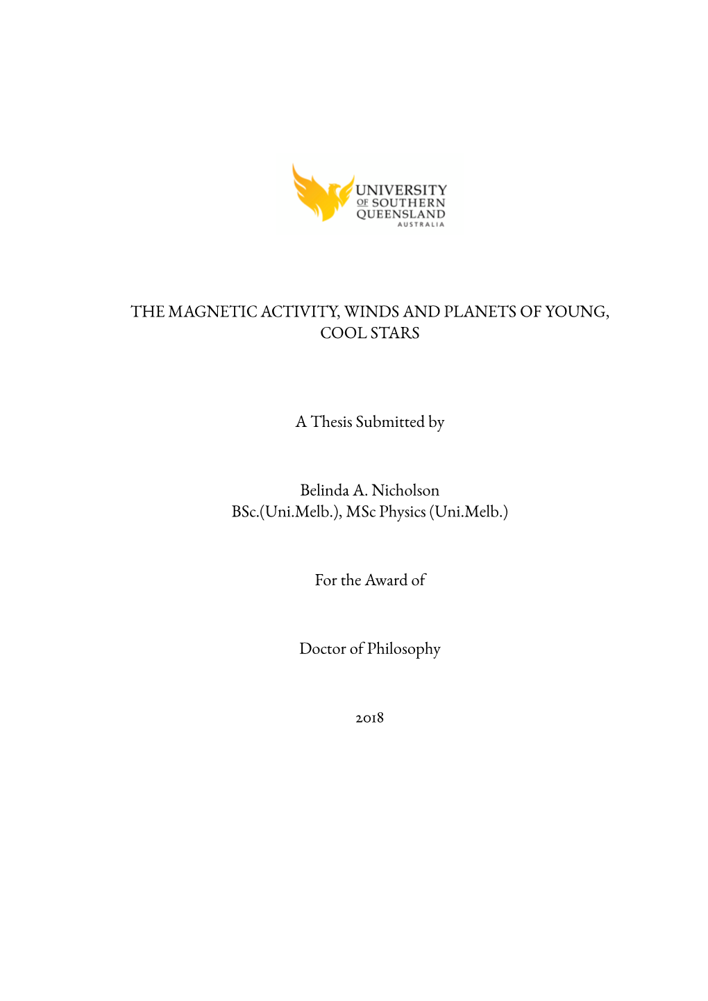 THE MAGNETIC ACTIVITY, WINDS and PLANETS of YOUNG, COOL STARS a Thesis Submitted by Belinda A. Nicholson Bsc.(Uni.Melb.), Msc Ph