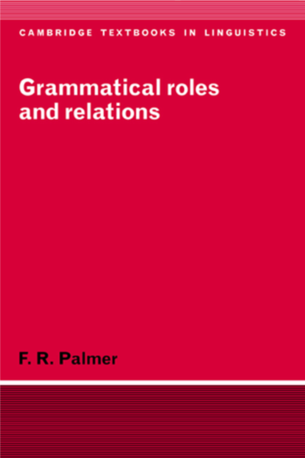 Grammatical Roles and Relations May Be Discussed, Combining a Great Clarity of Discussion and Evidence from an Enormous Number of the World's Languages