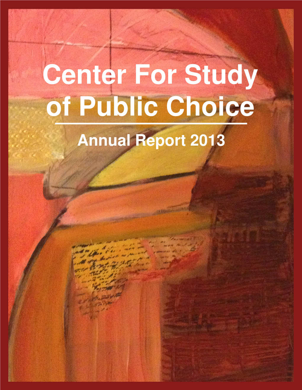 Center for Study of Public Choice Annual Report 2013 from the Director