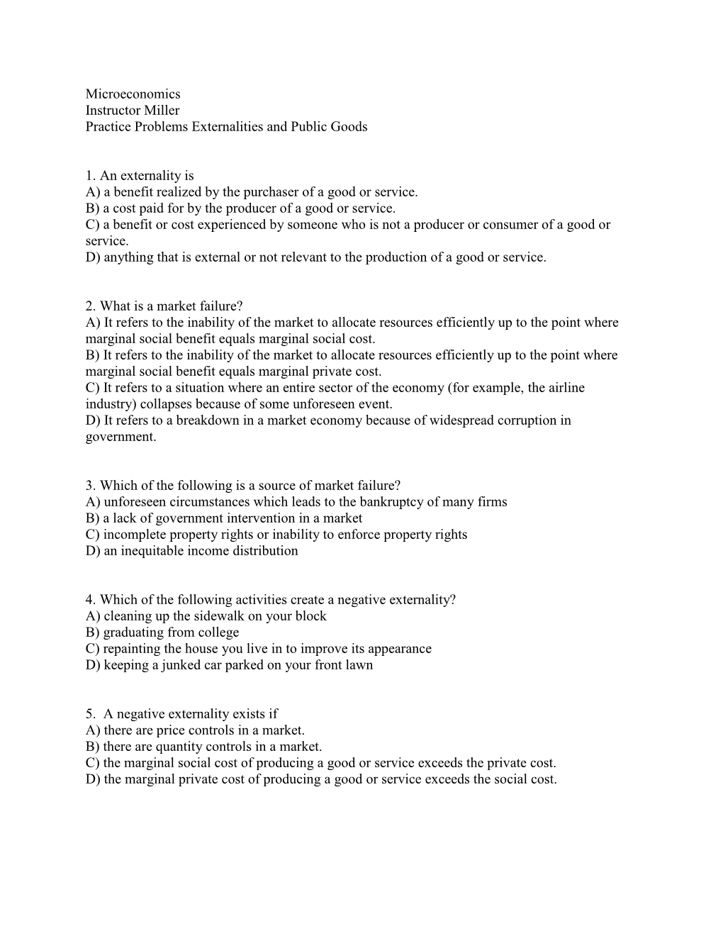 Microeconomics Instructor Miller Practice Problems Externalities and Public Goods 1. an Externality Is A) a Benefit Realized By