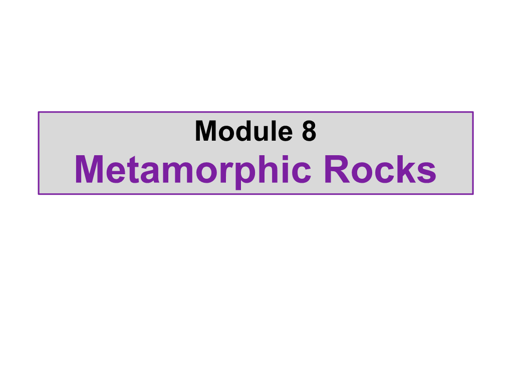 Module 8 Metamorphic Rocks Rocks Cycle Formation of Metamorphic Rocks