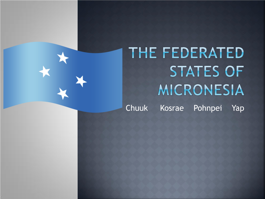 Chuuk Kosrae Pohnpei Yap the Federated States of Micronesia