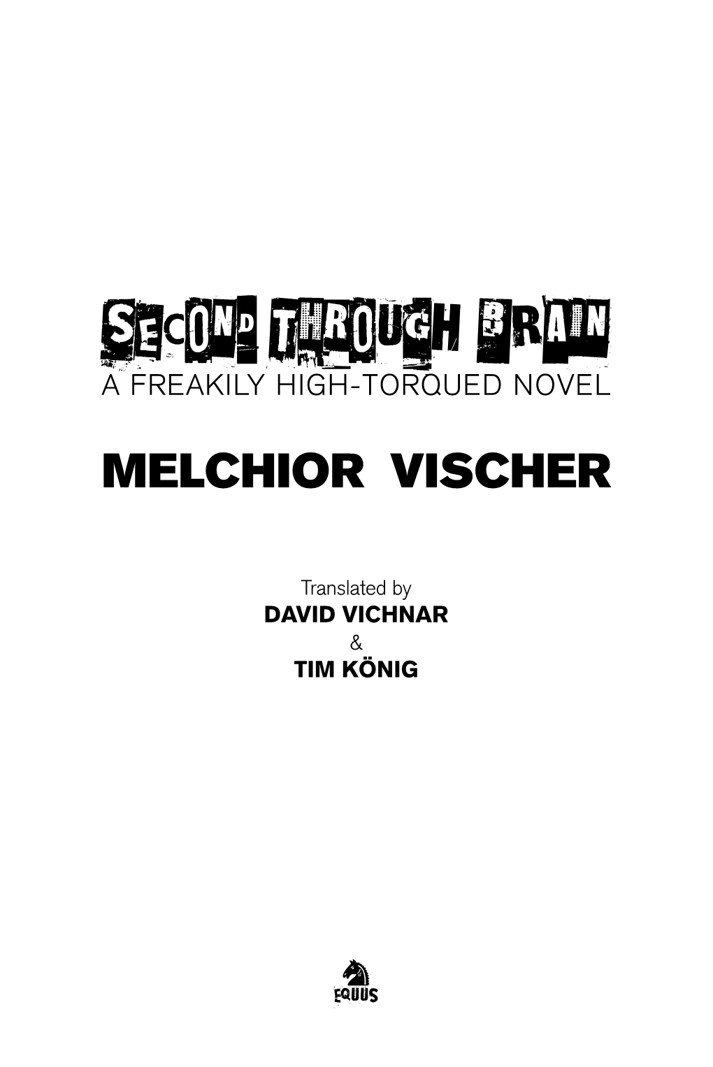 Second Through Brain a Freakily High-Torqued Novel Melchior Vischer