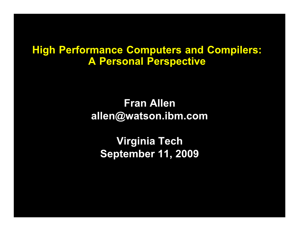 High Performance Computers and Compilers: a Personal Perspective Fran Allen Allen@Watson.Ibm.Com Virginia Tech September 11
