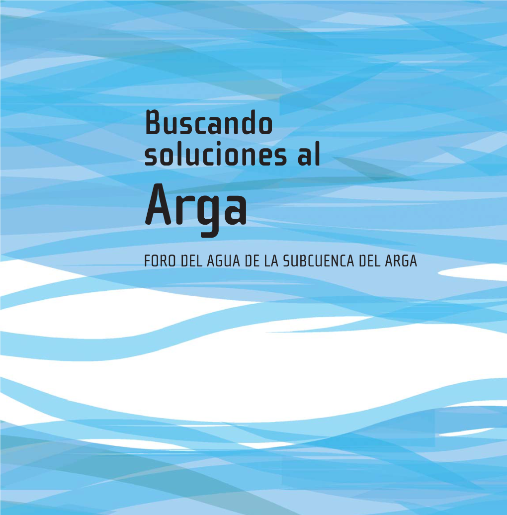 Buscando Soluciones Al Arga FORO DEL AGUA DE LA SUBCUENCA DEL ARGA ARGA FOLLETO QX 6.5 29/2/08 12:23 Página 2