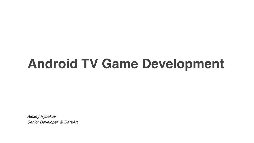 Alexey Rybakov Senior Developer @ Dataart Why Is TV Interesting? Why Is TV Interesting?