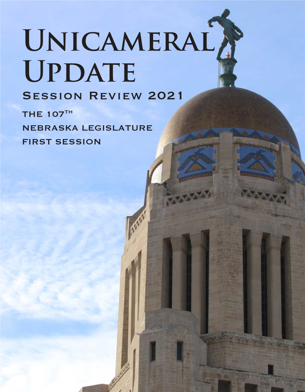 Session Review 2021 the 107TH NEBRASKA LEGISLATURE FIRST SESSION Volume XLIV, No