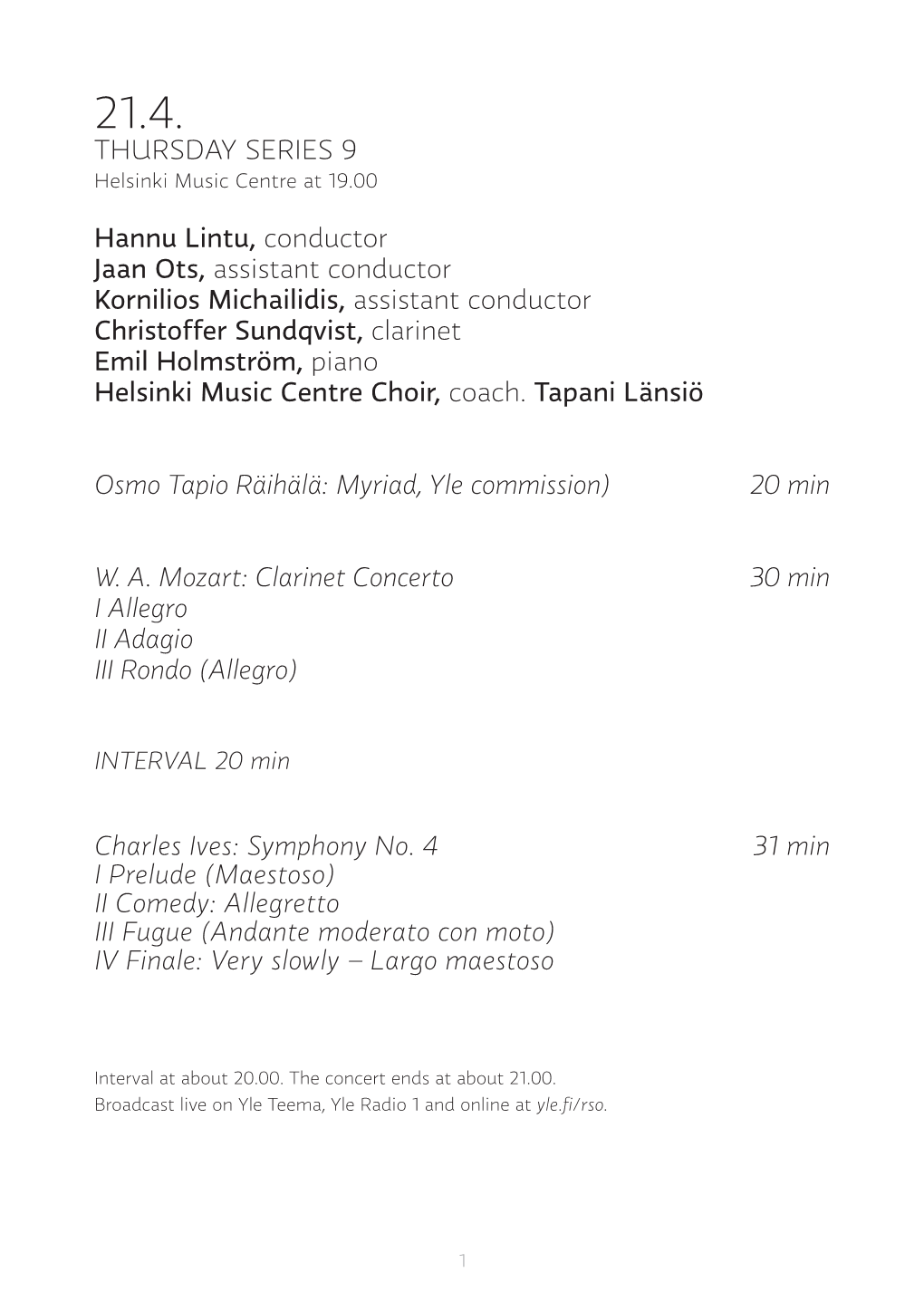 THURSDAY SERIES 9 Hannu Lintu, Conductor Jaan Ots, Assistant Conductor Kornilios Michailidis, Assistant Conductor Christoffe