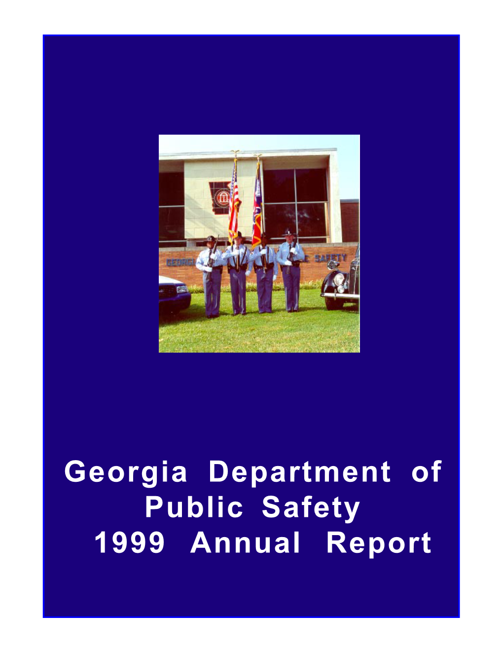 1999 Annual Report THIS PAGE INTENTIONALLY BLANK Georgia Department of Public Safety 1999 Annual Report