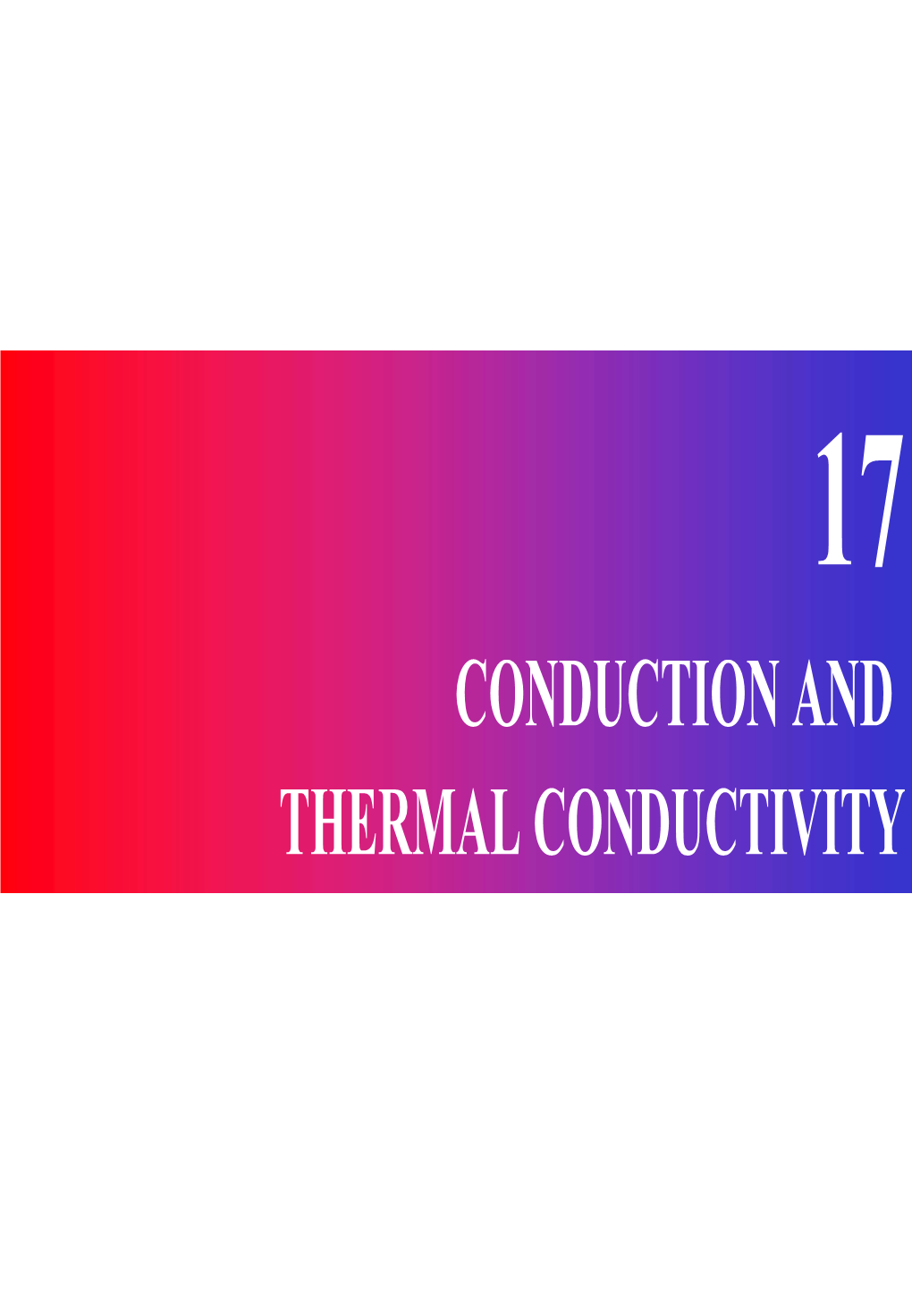 CONDUCTION and THERMAL CONDUCTIVITY the Fourier Equation for Heat Conduction the Basic Equation for Steady-State Heat Conduction