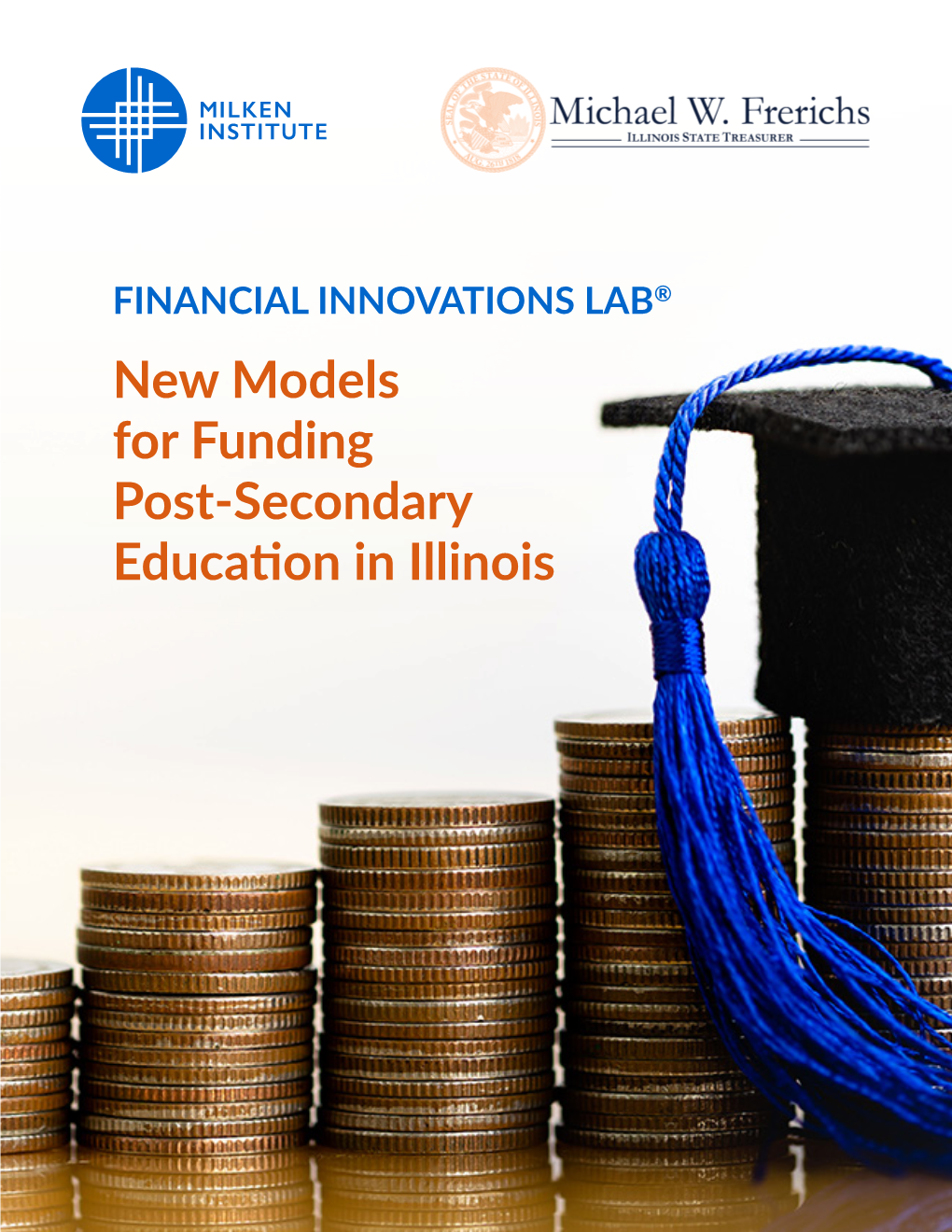 New Models for Funding Post-Secondary Education in Illinois About the Milken Institute