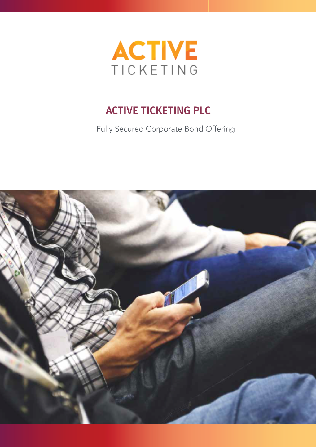 ACTIVE TICKETING PLC Fully Secured Corporate Bond Offering ACTIVE TICKETING PLC - FULLY SECURED CORPORATE BOND OFFERING