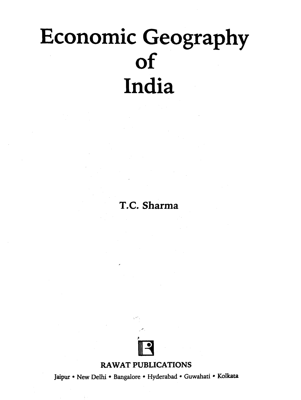 Economic Geography of India T.C. Sharma H RAWAT PUBLICATIONS