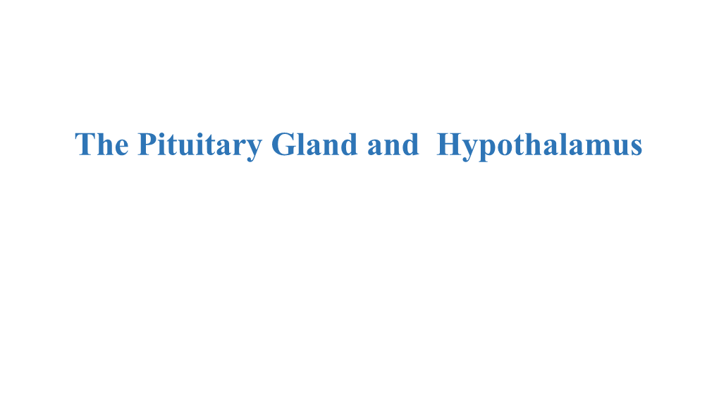 The Pituitary Gland and Hypothalamus Pituitary-Hypothalamic Relationships