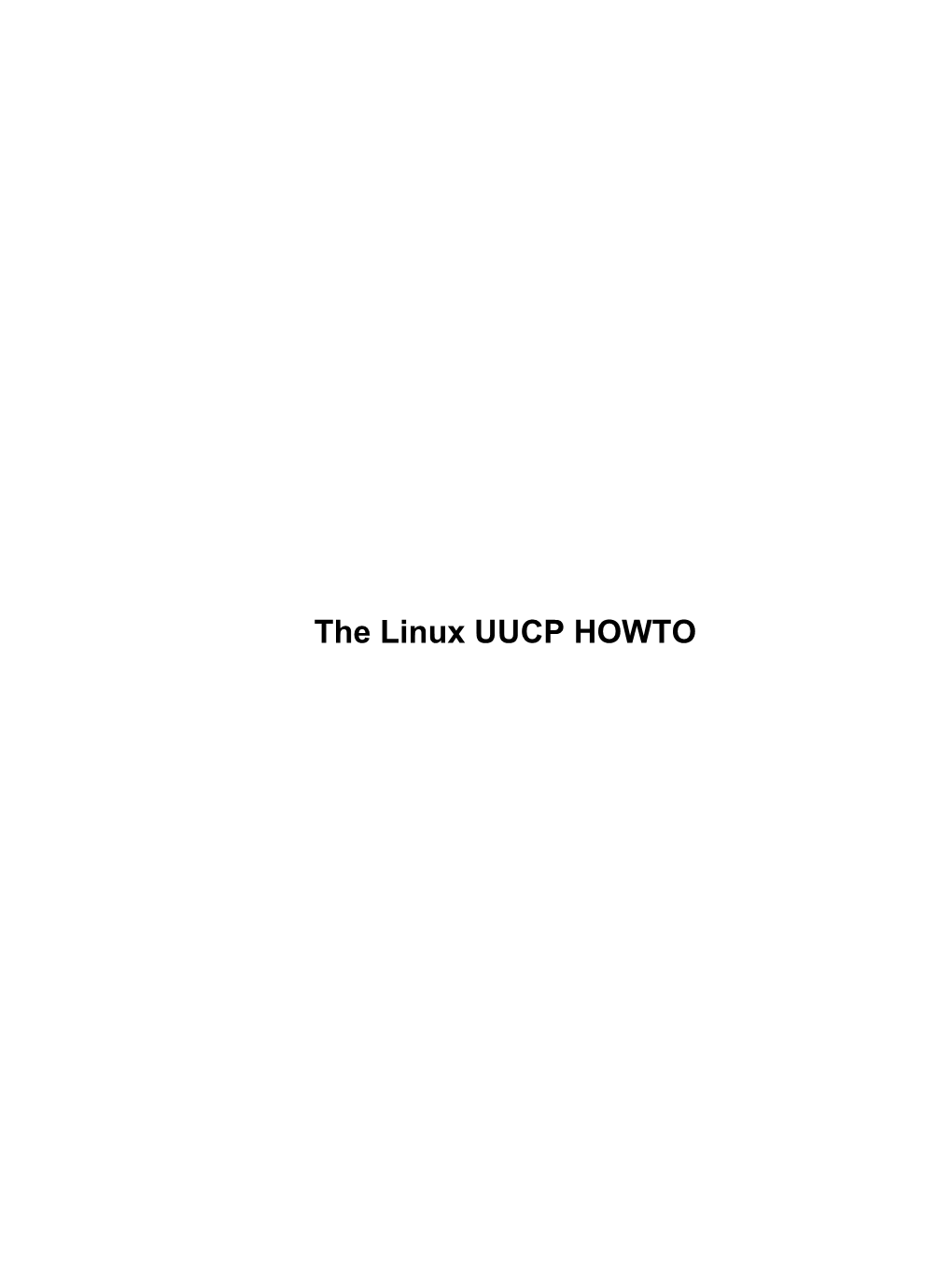 The Linux UUCP HOWTO the Linux UUCP HOWTO