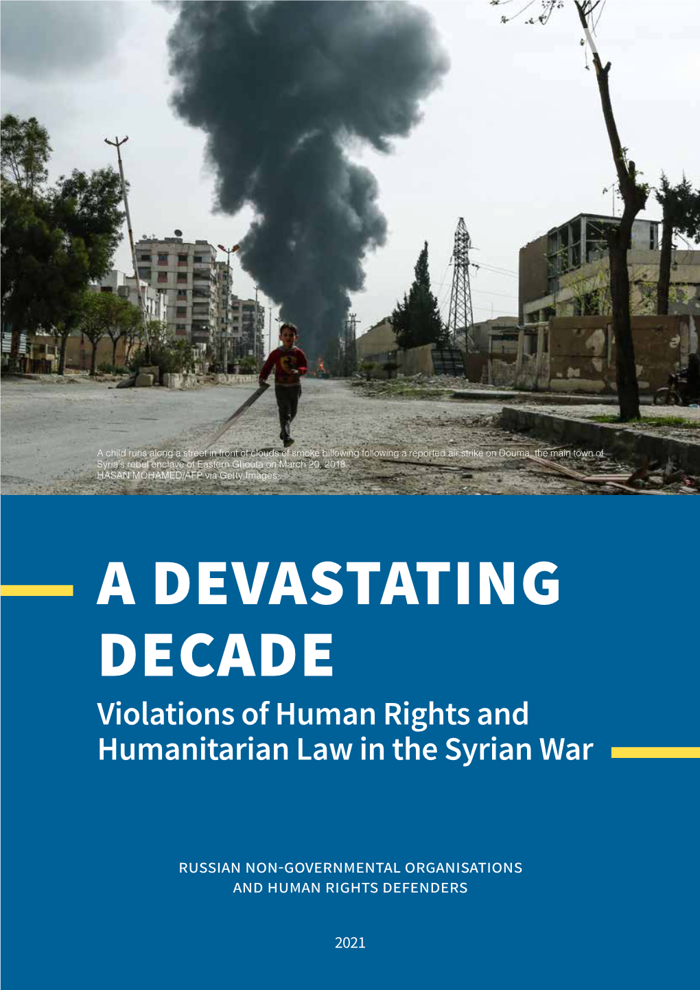 A DEVASTATING DECADE Violations of Human Rights and Humanitarian Law in the Syrian War