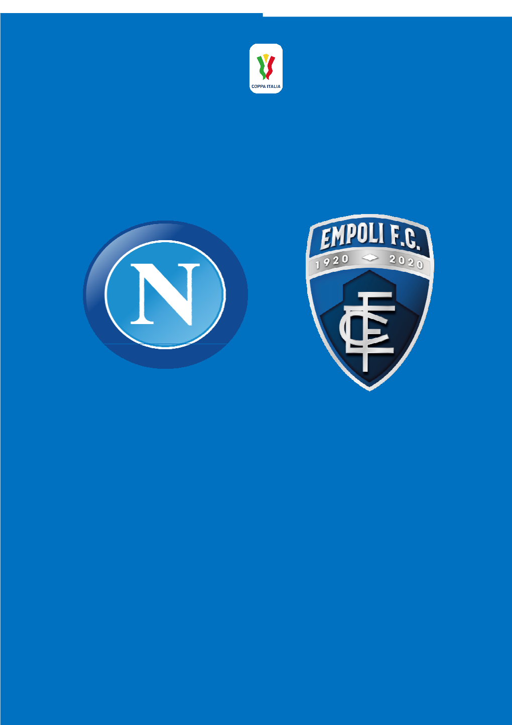 Napoli-Empoli Giovedì 21 Gennaio Ore 21.15 Lazio – Parma Vincente Atalanta-Cagliari