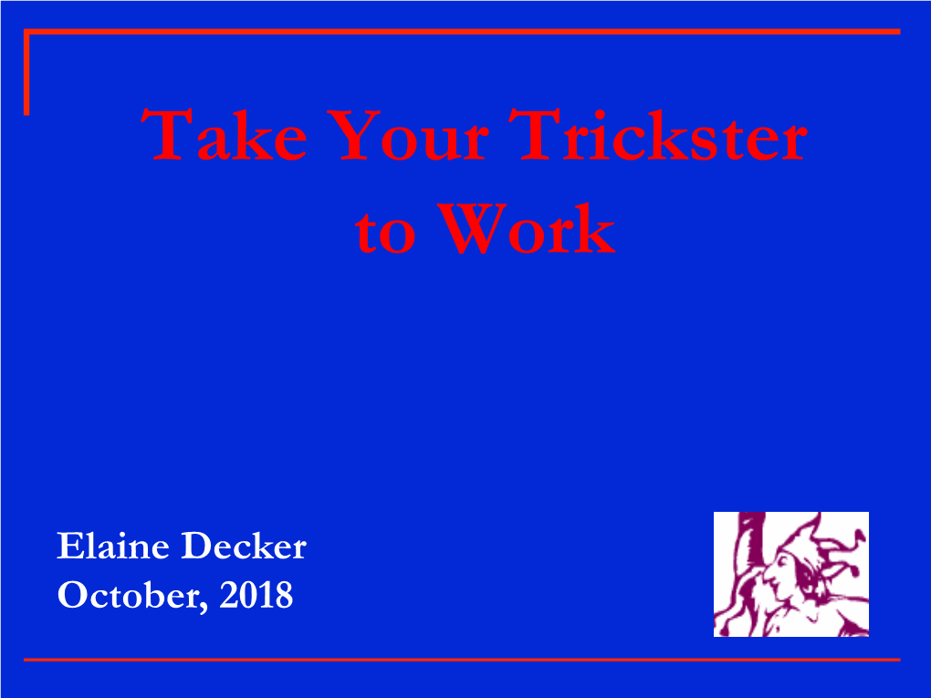 Take Your Trickster to Work