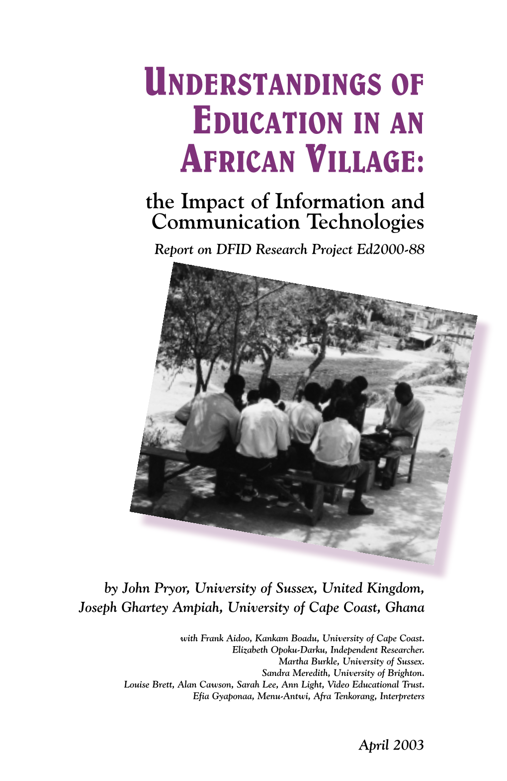 UNDERSTANDINGS of EDUCATION in an AFRICAN VILLAGE: the Impact of Information and Communication Technologies Report on DFID Research Project Ed2000-88