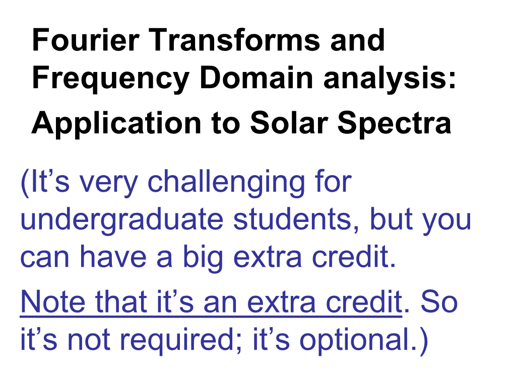 Fourier Transforms and Frequency Domain Analysis: Application to Solar Spectra (It’S Very Challenging for Undergraduate Students, but You Can Have a Big Extra Credit