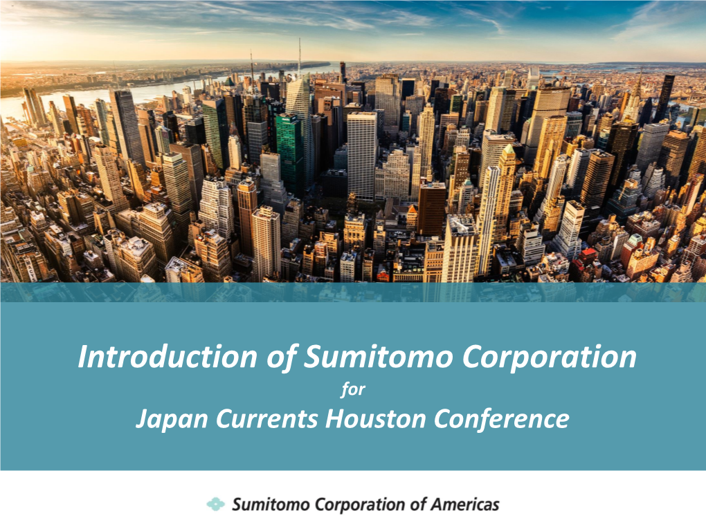 Introduction of Sumitomo Corporation for Japan Currents Houston Conference About Sumitomo Corporation