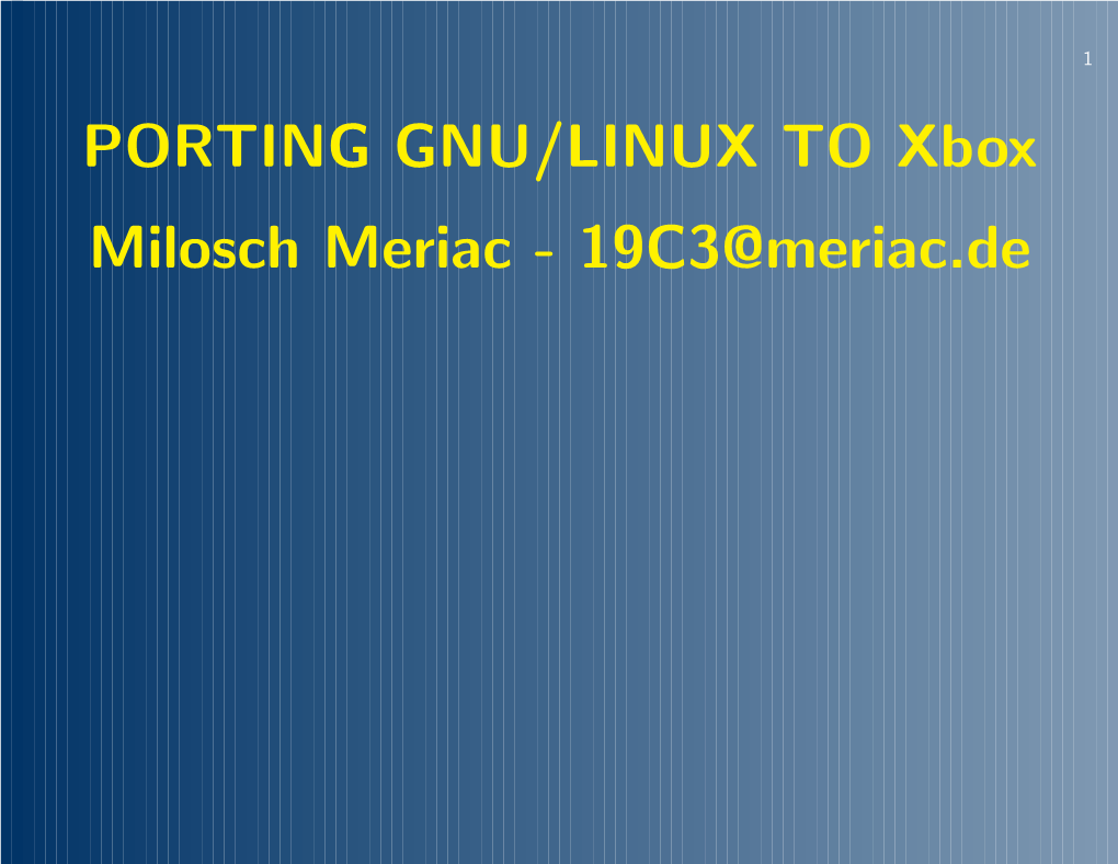 PORTING GNU/LINUX to Xbox Milosch Meriac - 19C3@Meriac.De 2 Who Am I