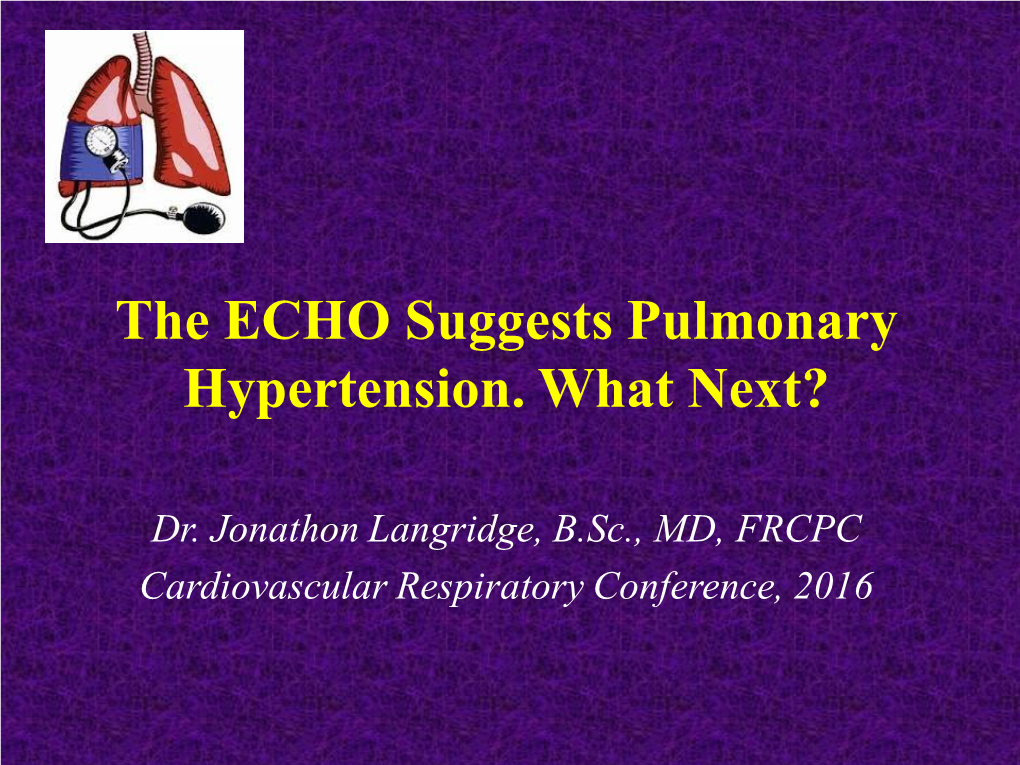 The ECHO Suggests Pulmonary Hypertension. What Next?