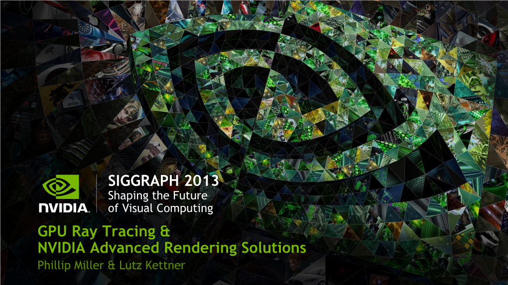 SIGGRAPH 2013 GPU Ray Tracing & NVIDIA Advanced Rendering