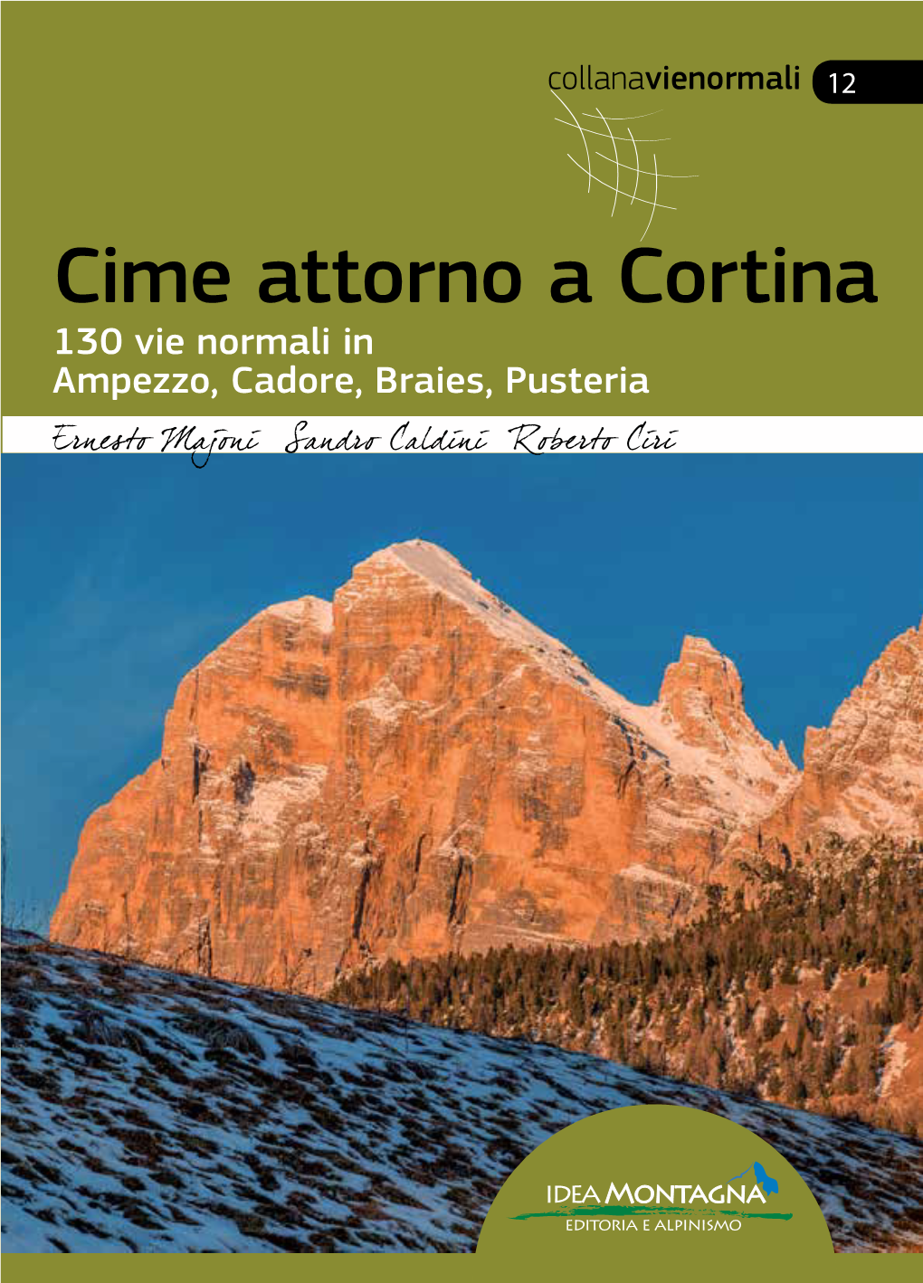 Cime Attorno a Cortina 130 Vie Normali in Ampezzo, Cadore, Braies, Pusteria Cime Attornocime a Cortina