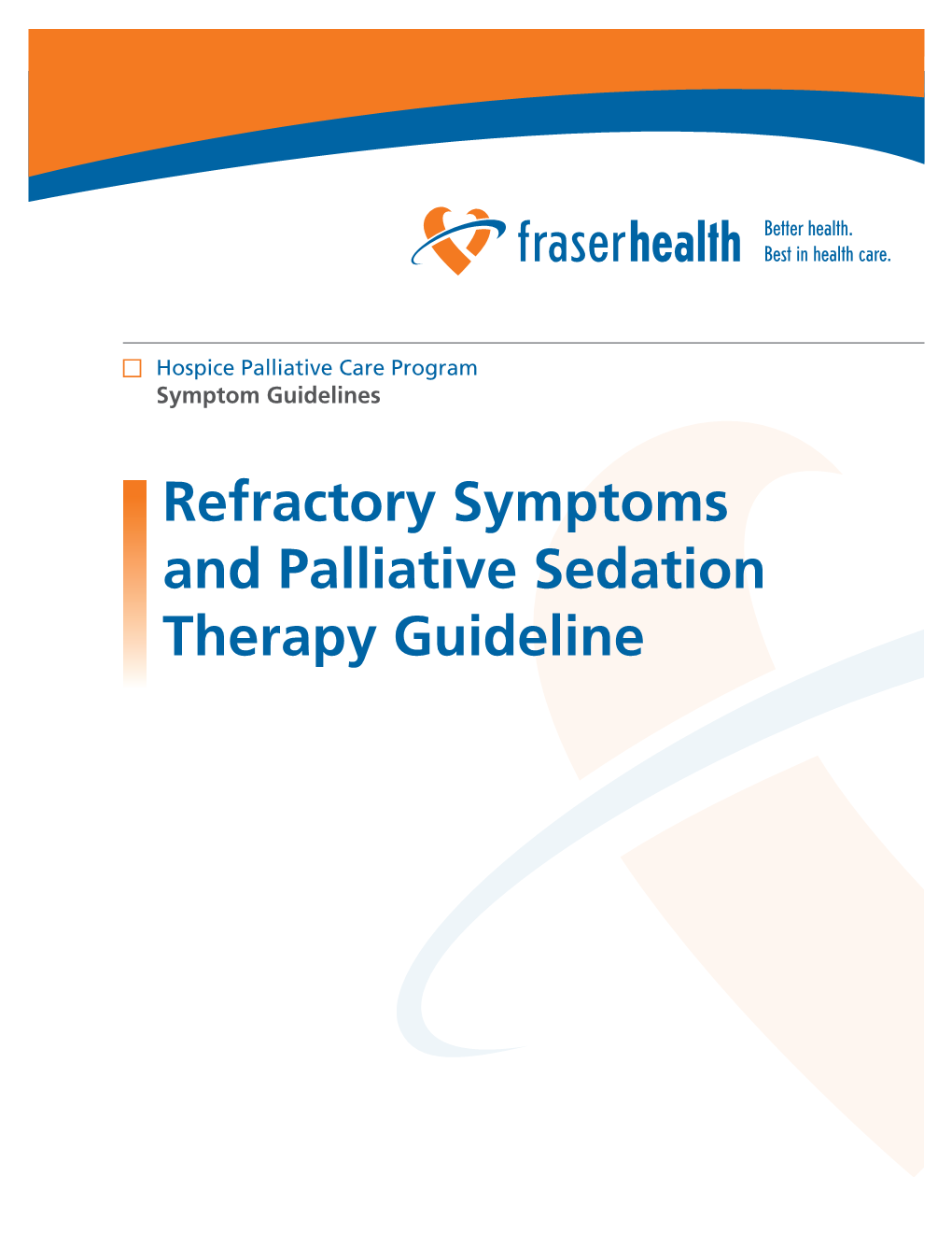 Refractory Symptoms and Palliative Sedation Therapy Guideline Refractory Symptoms and Palliative Sedation Therapy Hospice Palliative Care Program • Symptom Guidelines