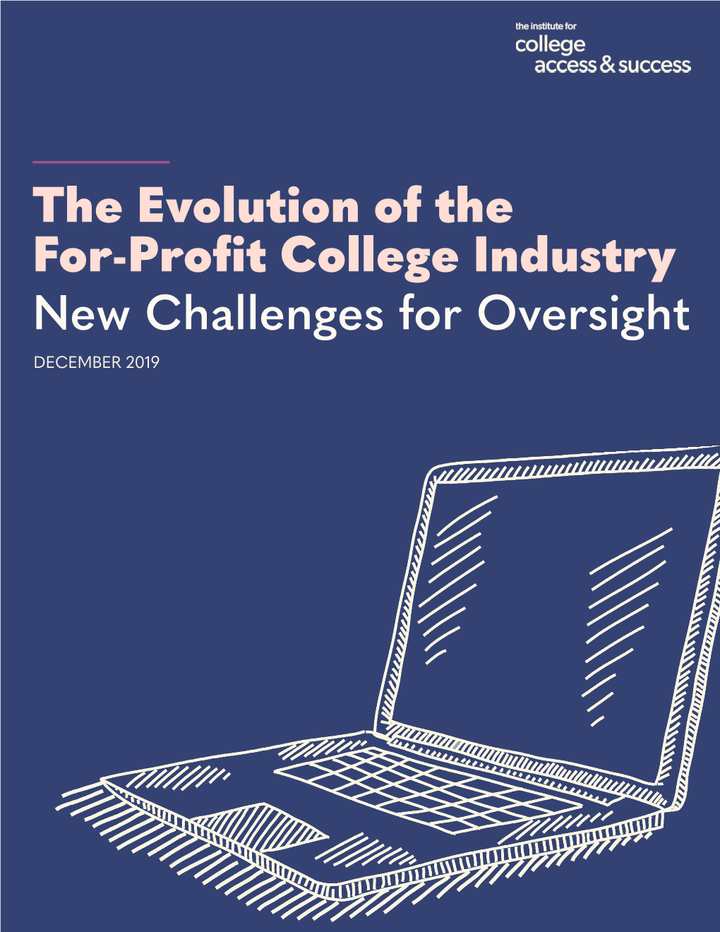 The Evolution of the For-Profit College Industry New Challenges for Oversight DECEMBER 2019 Acknowledgements