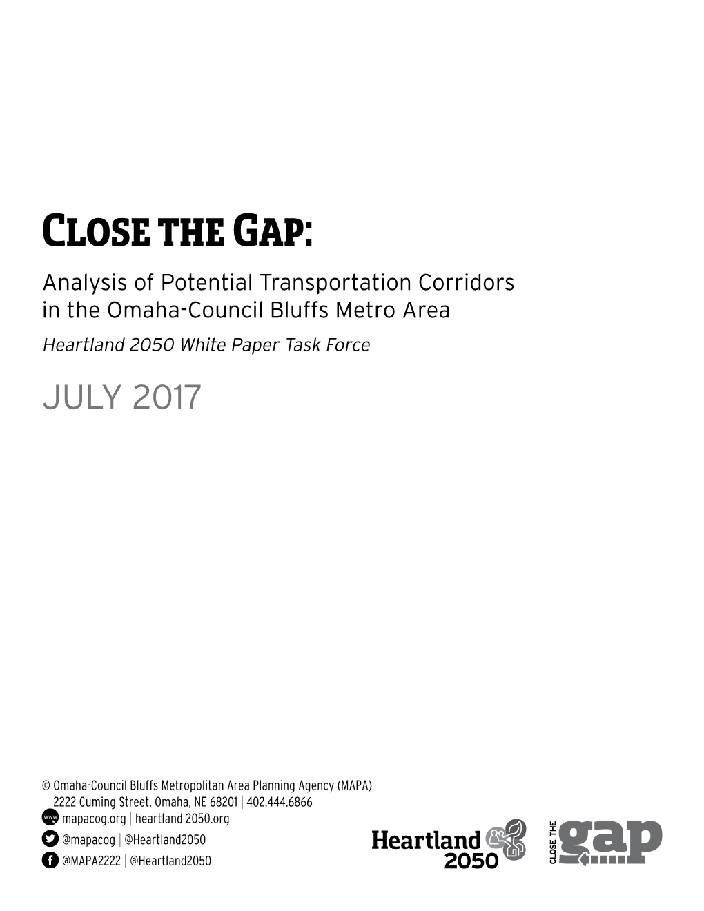 Close the Gap: Analysis of Potential Transportation Corridors in the Omaha-Council Bluffs Metro Area Heartland 2050 White Paper Task Force JULY 2017