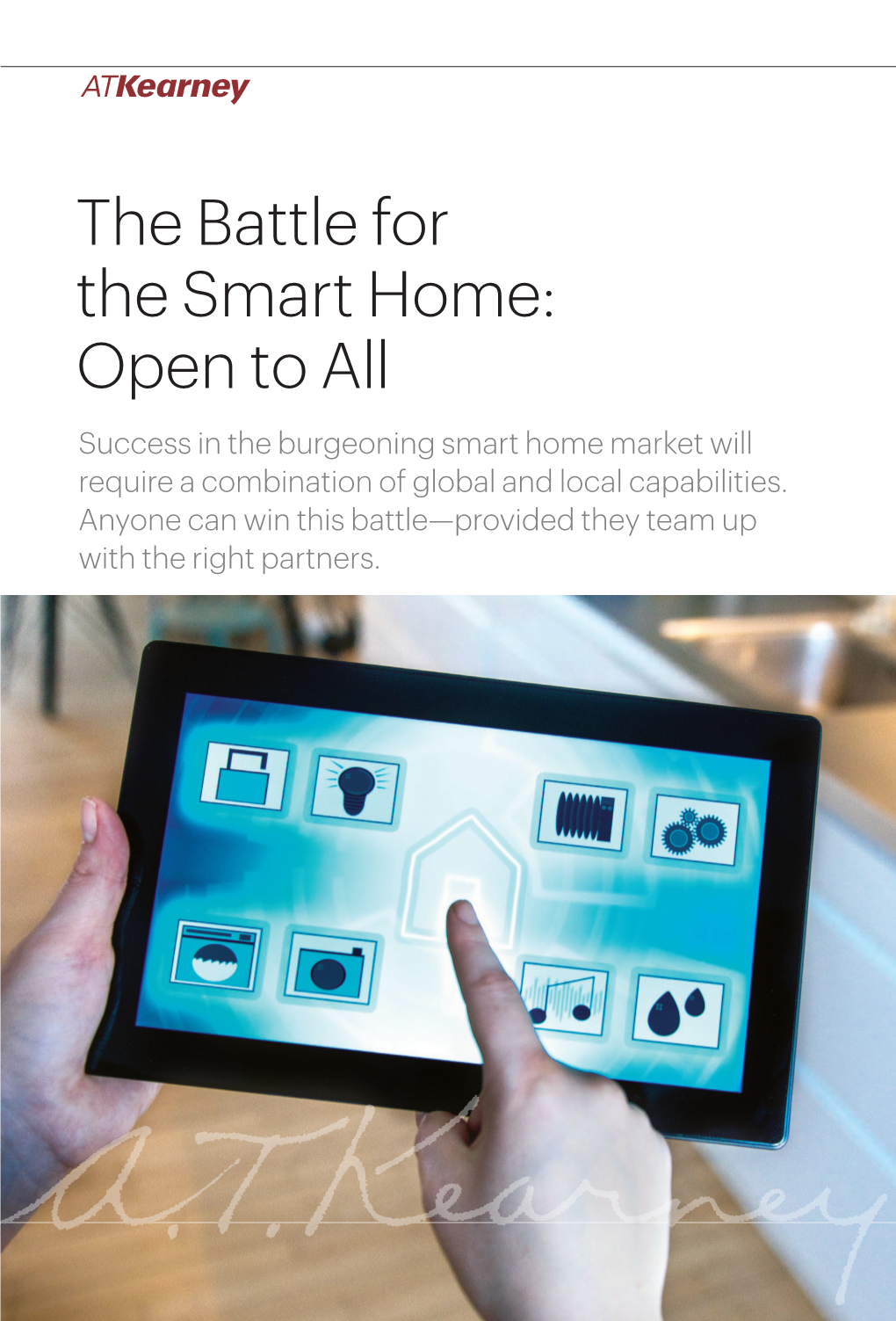 The Battle for the Smart Home: Open to All Success in the Burgeoning Smart Home Market Will Require a Combination of Global and Local Capabilities
