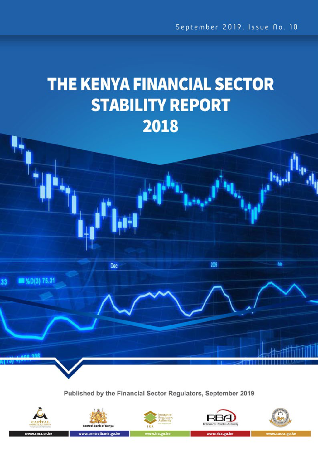 1 | the KENYA FINANCIAL SECTOR STABILITY REPORT, 2018 Published by the Financial Sector Regulators,Septembert 2019, Issue No.10