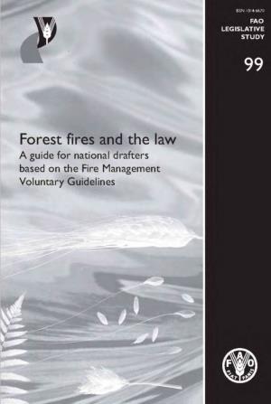 Forest Fires and the Law LEGISLATIVE STUDY a Guide for National Drafters Based on the Fire Management Voluntary Guidelines 99