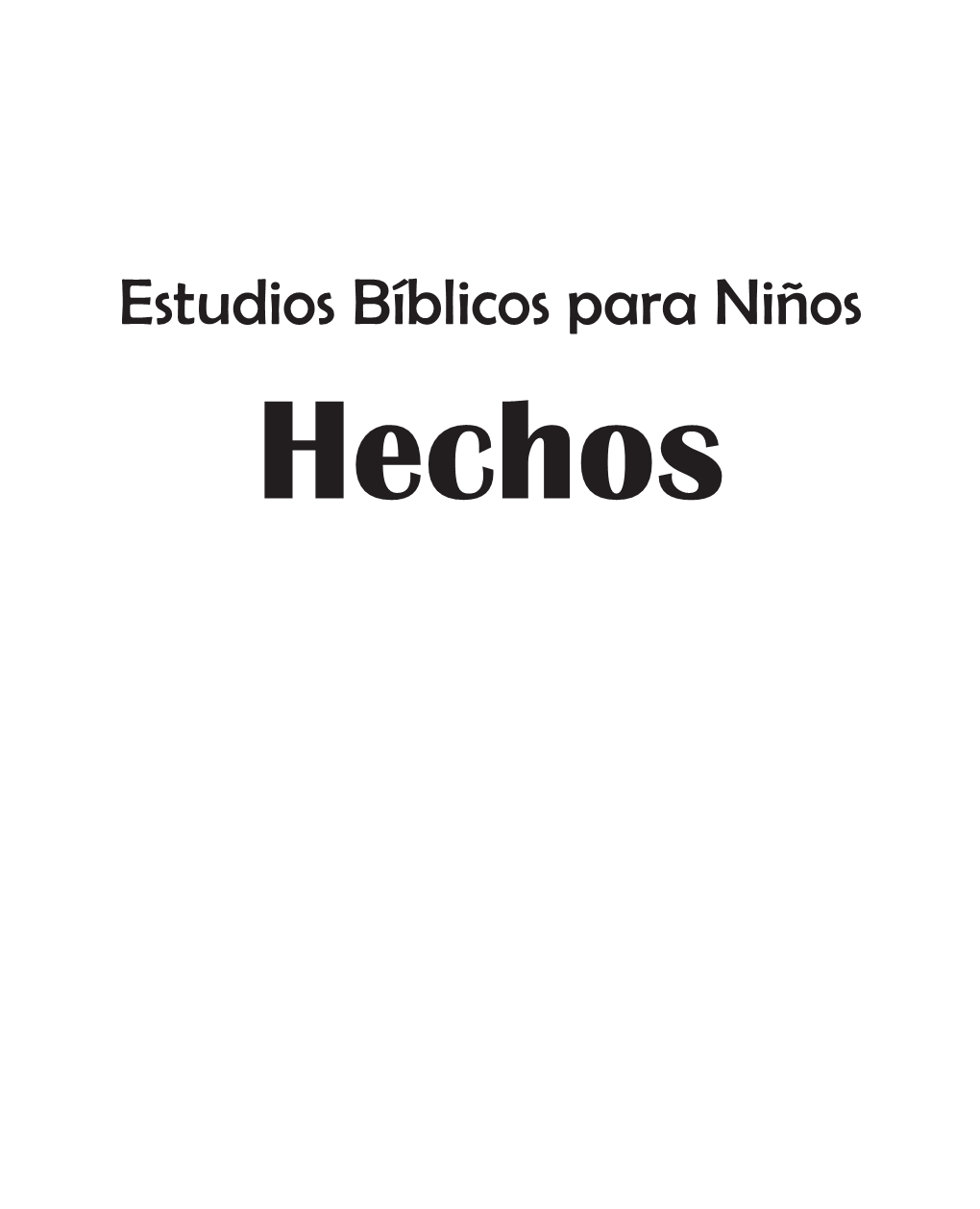 Estudios Bíblicos Para Niños Hechos © 2012 Nazarene Publishing House ISBN 978-1-56344-738-9