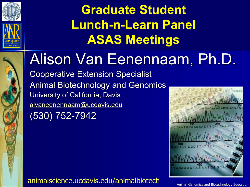 Alison Van Eenennaam, Ph.D. Cooperative Extension Specialist Animal Biotechnology and Genomics University of California, Davis